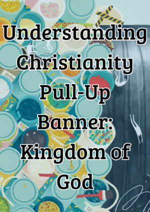 Understanding Christianity Pull-Up Banner: Kingdom of God